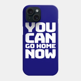 You can go home Phone Case