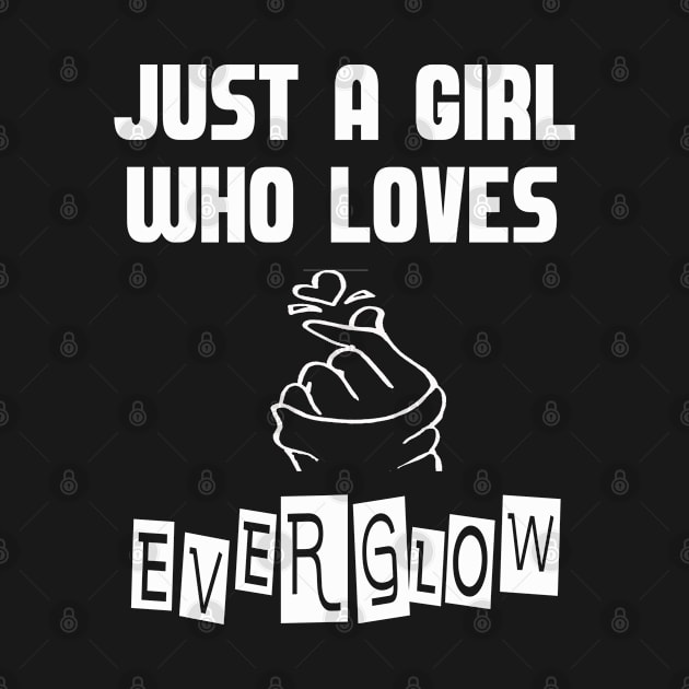 KPOP Just A Girl Who Loves Everglow by familycuteycom