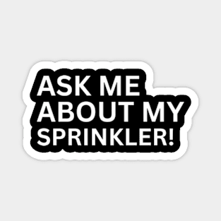 Ask Me About My Sprinkler Magnet