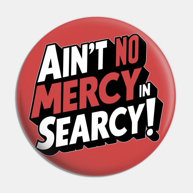 No Mercy in Searcy Pin by rt-shirts