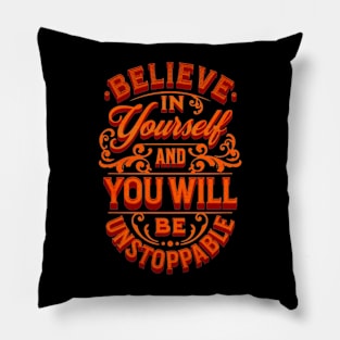 Believe In Yourself And You Will Be Unstoppable Pillow