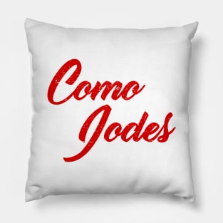 Como Jodes - you bug too much - red design Pillow