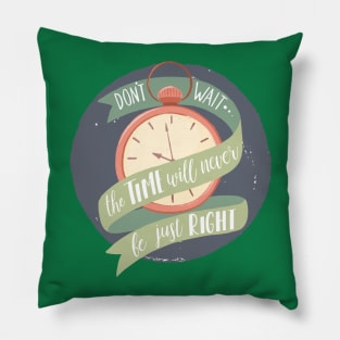 Don't Wait Pillow