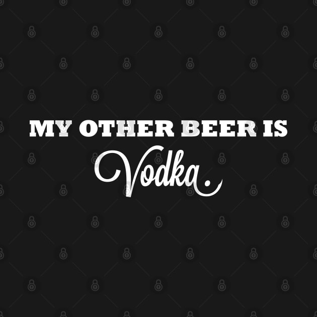 My Other Beer Is Vodka by TheFlying6