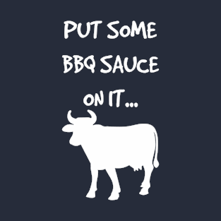 Put Some BBQ Sauce on it Beef Grilling Grillmaster T-Shirt