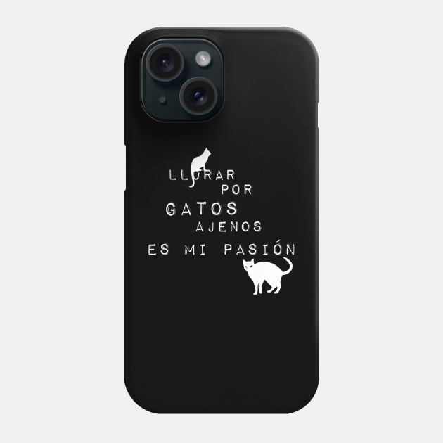 Llorar por Gatos ajenos es mi pasión (blanco) Phone Case by mimichulu