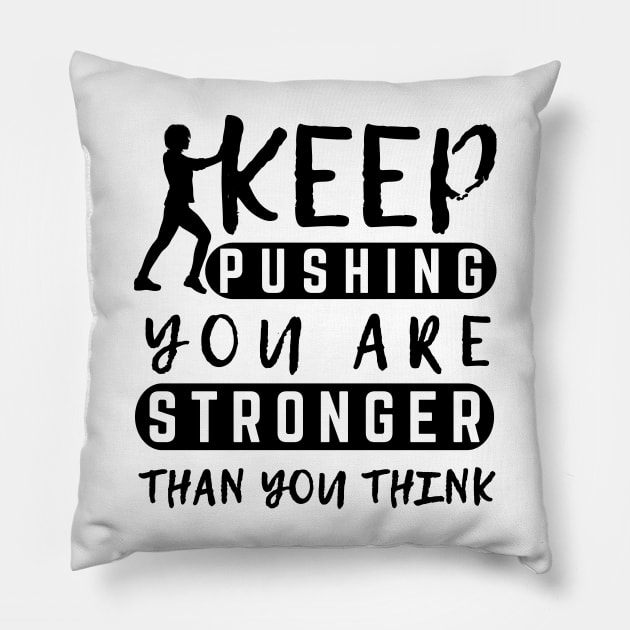 Keep Pushing You are Stronger Than You Think Motivational Female Pillow by MotleyRidge