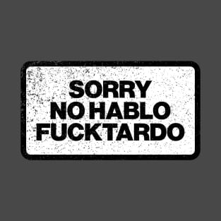 Sorry No Hablo Fucktardo T-Shirt