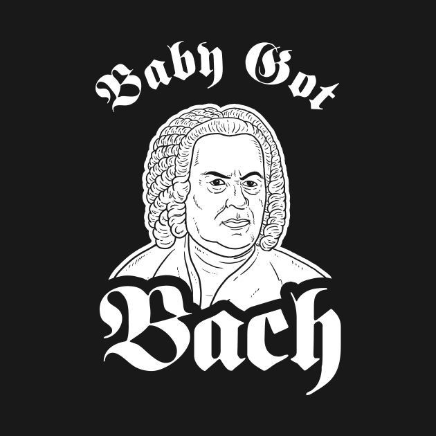 Baby Got Bach by dumbshirts