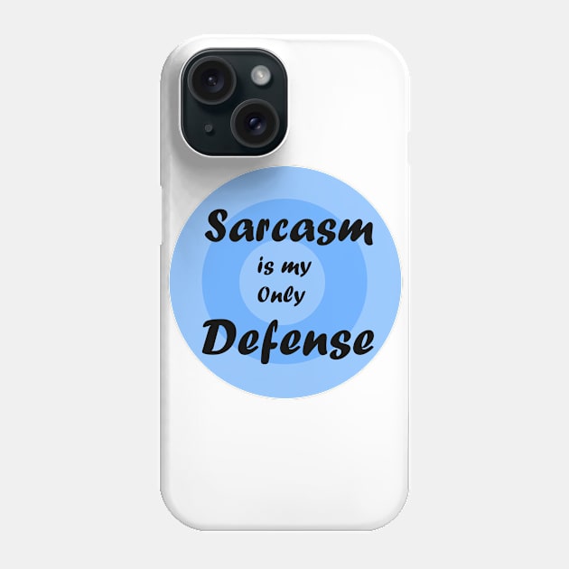 sarcasm is my only defense Phone Case by amyskhaleesi