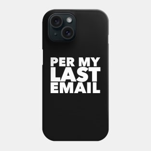 Per My Last Email Phone Case