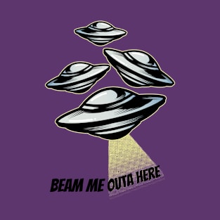 Beam me outa here! T-Shirt