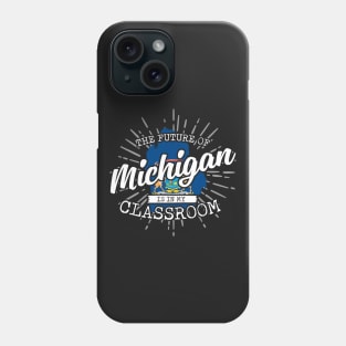 The Future Of Michigan Is In My Classroom Phone Case