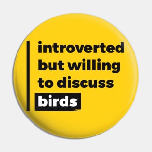 Introverted but willing to discuss birds (Pure Black Design) Pin