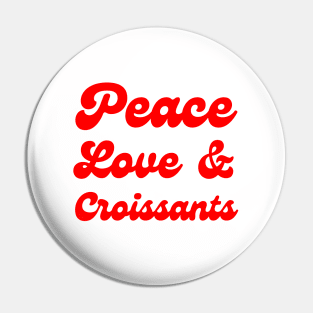 Peace, Love & Croissants Pin