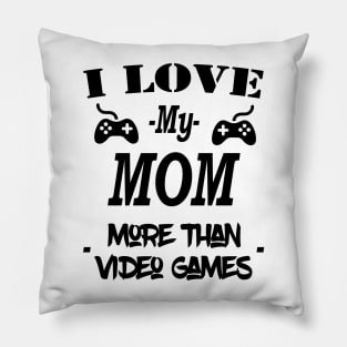 Cool I Love My Mom More Than Video Games Pillow