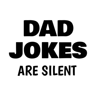 DAD JOKES ARE SILENT T-Shirt