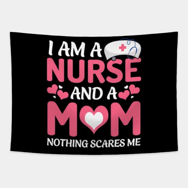 I Am A Nurse And A Mom Nothing Scares Me Mother'S Day Tapestry by valentican