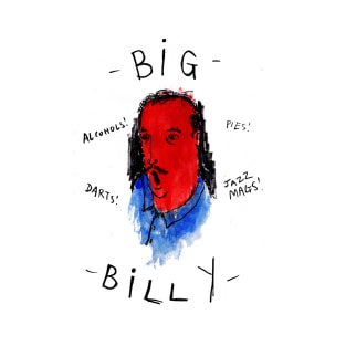 Big Billy - He's from the Pub!! T-Shirt