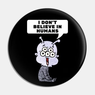 I Don't Believe In Humans Pin