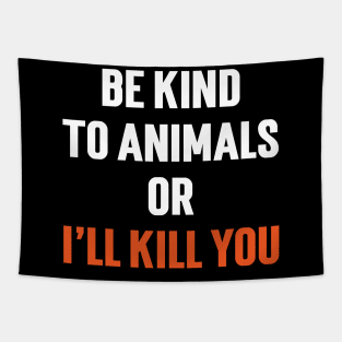 Be Kind To Animals or I'll kill you v6 Tapestry