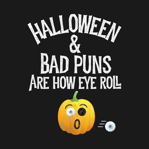 Halloween & Bad Puns Are How Eye Roll Funny Dad Joke Silly Pumpkin