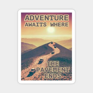 Adventure Awaits Where the Pavement Ends Magnet