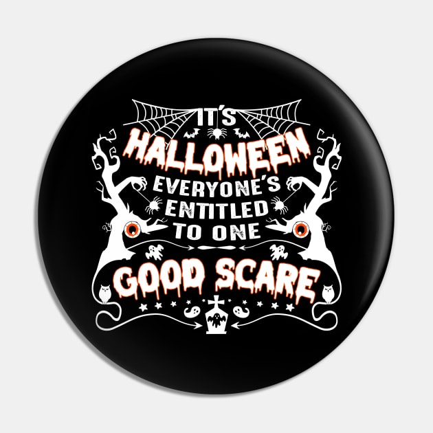It's Halloween, everyone's entitled to one good scare-Halloweenshirt Pin by GoodyBroCrafts