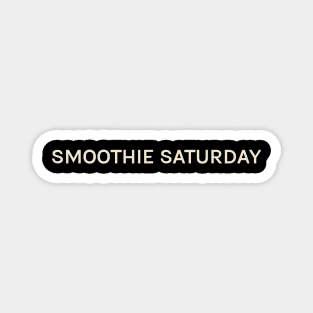 Smoothie Saturday On This Day Perfect Day Magnet