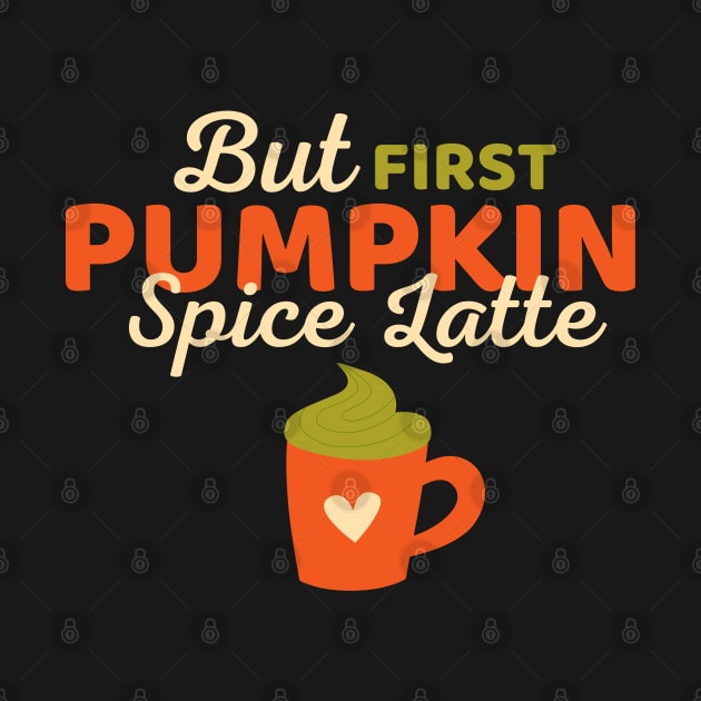 But First Pumpkin Spice Latte Lover Funny Fall by Illustradise