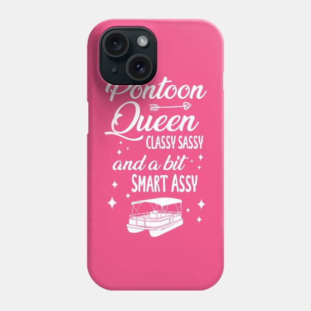 Pontoon Queen Classy Sassy and a bit Smart Assy - Boat Girl design Phone Case by chidadesign