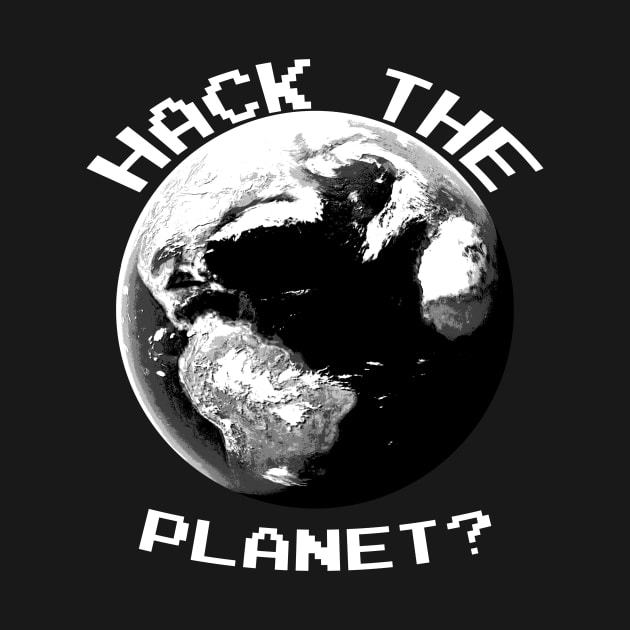 Hack The Planet? (White Text) by MakroPrints