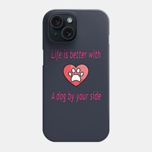 Life is better with a dog by your side Phone Case