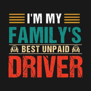 I'm My Family's Best Unpaid Driver T-Shirt