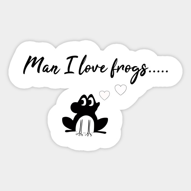 Man I Love Frogs - Man I Love Frogs - Sticker