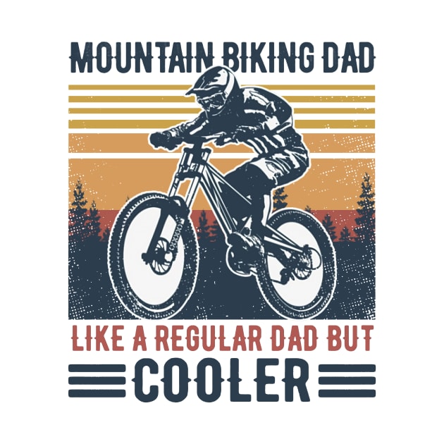 Father's Day Retro Mountain Biking Dad Like Regular Dad But Cooler by Phylis Lynn Spencer