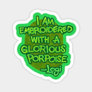 I Am Embroidered with a Glorious Propoise Magnet