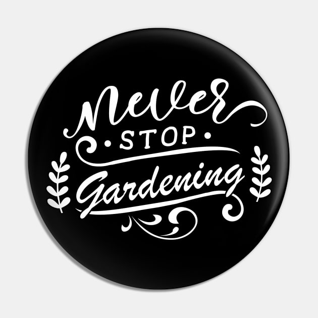 Never Stop Gardening Garden Love Planter Quote Pin by BlueTodyArt