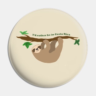 I'd rather be in Costa Rica, sloth Pin