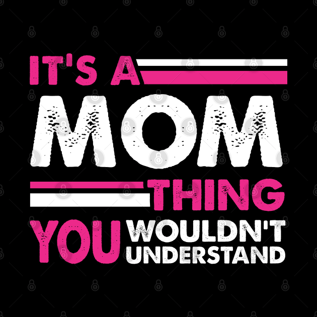 It's A Mom Thing , You Wouldn't Understand by busines_night