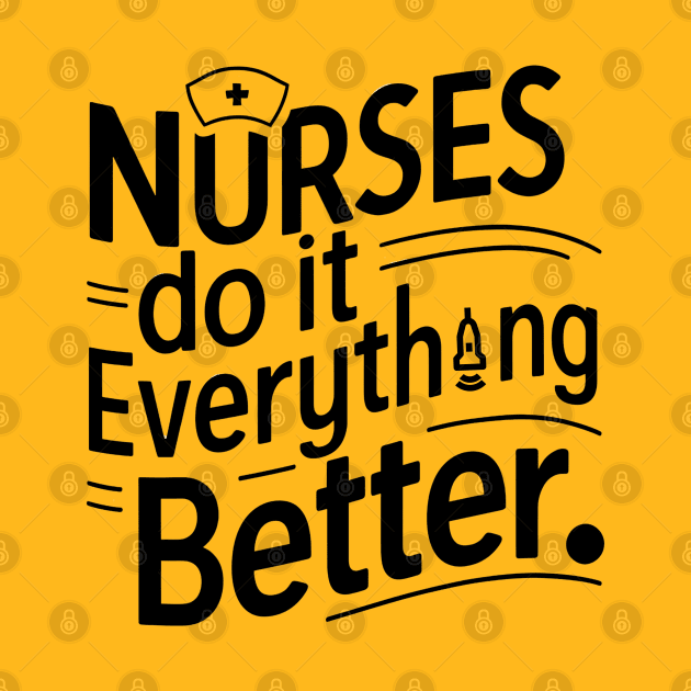 Nurses Do It Everything Better by NomiCrafts