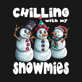 Chillin with my Snowmies Ugly Christmas Snowman Xmas Gift T-Shirt