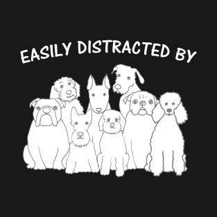 Easily Distracted By Dogs T-Shirt