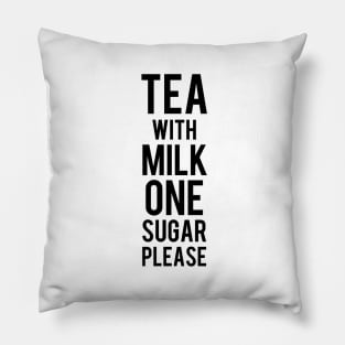 Tea with milk ONE sugar please Pillow