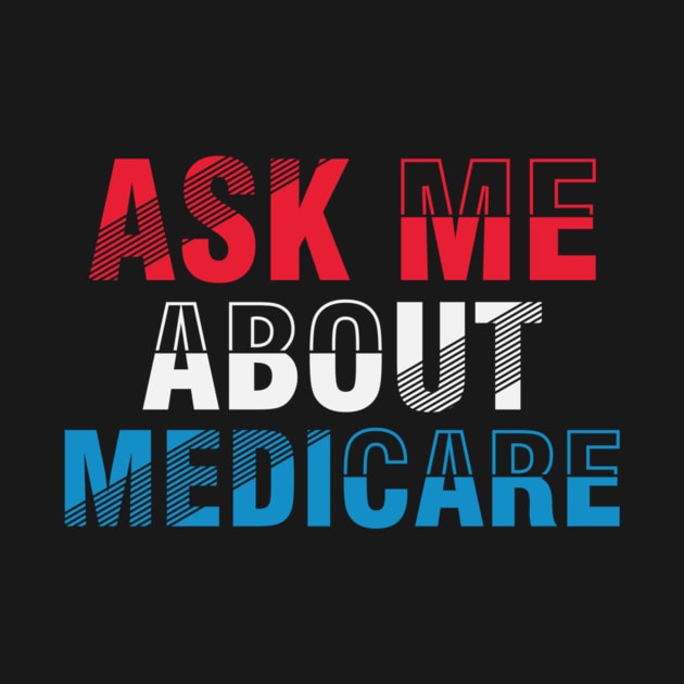 Ask Me About Medicare  (1) by ANbesClothing