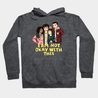 I Am Not Okay With This Hoodies Teepublic