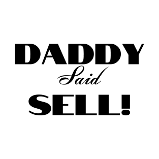 Daddy Said Sell! Black T-Shirt