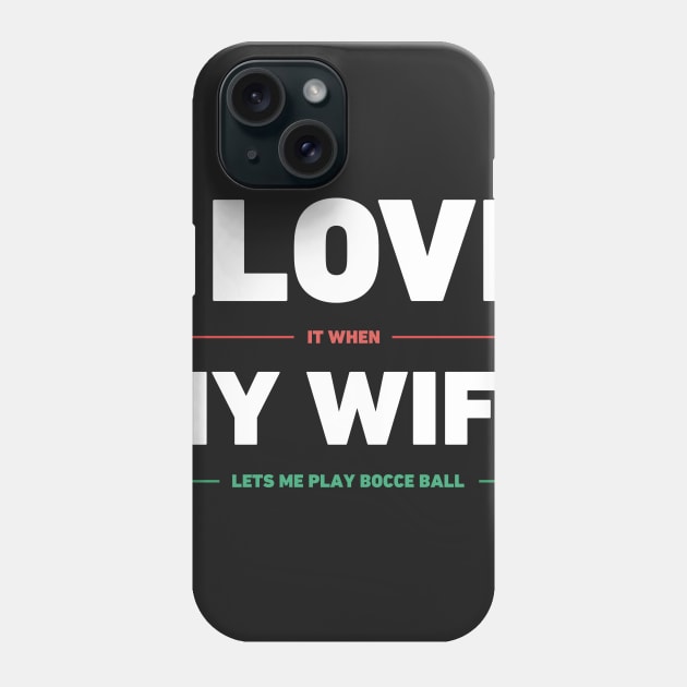 I Love My Wife | Funny Bocce Ball Design Phone Case by MeatMan