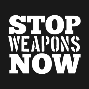 Stop weapons now T-Shirt