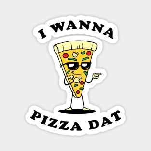 I Wanna Pizza Dat Magnet